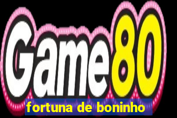 fortuna de boninho